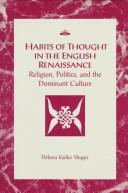 Habits of thought in the English Renaissance : religion, politics, and the dominant culture