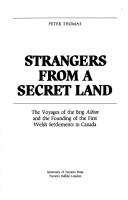 Cover of: Strangers from a secret land: the voyages of the brig Albion and the founding of the first Welsh settlements in Canada