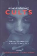 Cover of: Misunderstanding cults: searching for objectivity in a controversial field