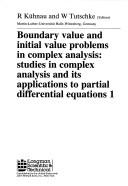 Boundary value and initial value problems in complex analysis : studies in complex analysis and its applications to partial differential equations 1