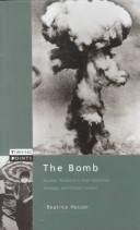 Cover of: The bomb: nuclear weapons in their historical, strategic, and ethical context