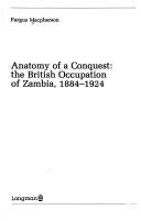 Anatomy of a conquest : the British occupation of Zambia, 1884-1924