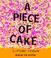 Cover of: A Piece of Cake