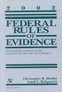 Cover of: Federal Rules of Evidence, 2002: With Advisory Committee Notes, Legislative History, and Case Supplement