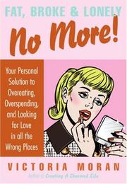 Cover of: Fat, Broke & Lonely No More: Your Personal Solution to Overeating, Overspending, and Looking for Love in All the Wrong Places
