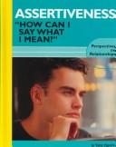 Cover of: Assertiveness: "How Can I Say What I Mean?" (Perspectives on Relationships)