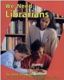 Cover of: We Need Librarians (Helpers in Our School)