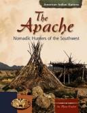 Cover of: The Apache: Nomadic Hunters of the Southwest (American Indian Nations)
