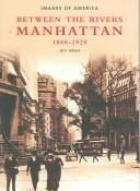 Cover of: Manhattan: Between the Rivers, 1880-1920 (Images of America) (Images of America)