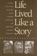 Cover of: Life lived like a story: life stories of three Yukon native elders