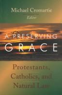 A preserving grace : Protestants, Catholics, and natural law