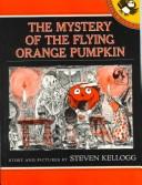 Cover of: The Mystery of the Flying Orange Pumpkin by Steven Kellogg