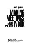 Making meetings work : achieving high quality group decisions