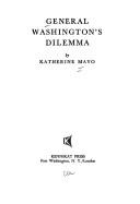 General Washington's dilemma by Katherine Mayo