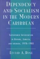 Cover of: Dependency and Socialism in the Modern Caribbean: Superpower Intervention in Guyana, Jamaica, and Grenada, 1970-1985