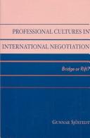 Professional cultures in international negotiation : bridge or rift?