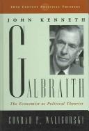 Cover of: John Kenneth Galbraith: The Economist as Political Theorist