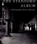 Cover of: The Stanford album: a photographic history, 1885-1945