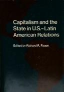 Cover of: Capitalism and the State in U.S.-Latin American relations by edited by Richard R. Fagen ; contributors, Cynthia Arnson ... [et al.].