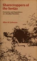 Cover of: Sharecroppers of the sertão: economics and dependence on a Brazilian plantation
