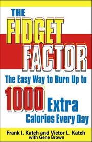 Cover of: The Fidget Factor Easy Ways To Burn Up Calories by Frank I. Katch, Victor L. Katch, Gene Brown, Victor Katch