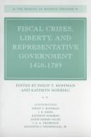 Cover of: Fiscal Crises, Liberty, and Representative Government 1450-1789 (The Making of Modern Freedom)