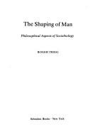 Cover of: The shaping of man: philosophical aspects of sociobiology