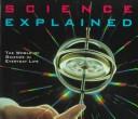 Cover of: Science Explained: The World of Science in Everyday Life (Henry Holt Reference Book)