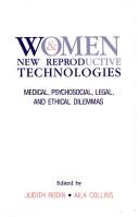 Cover of: Women and new reproductive technologies: medical, psychosocial, legal, and ethical dilemmas