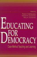 Cover of: Educating for democracy by edited by Robert F. McNergney, Edward R. Ducharme, Mary K. Ducharme.