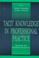 Cover of: Tacit Knowledge in Professional Practice