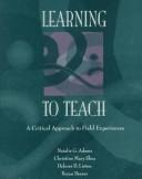 Cover of: Learning to teach: a critical approach to field experiences