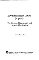 Cover of: Juvenile justice in double jeopardy: the distanced community and vengeful retribution