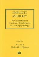 Cover of: Implicit memory: new directions in cognition, development, and neuropsychology