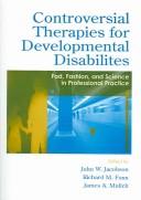 Cover of: Controversial Therapies for Developmental Disabilities: Fad, Fashion, and Science in Professional Practice