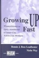 Cover of: Growing Up Fast by Bonnie J. Ross Leadbeater, Niobe Way