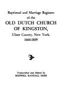 Baptismal and marriage registers of the Old Dutch Church of Kingston, Ulster County, New York, 1660-1809 by Reformed Protestant Dutch Church of Kingston, New York.