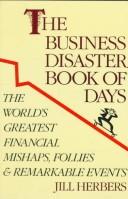 Cover of: The business disaster book of days: the world's greatest financial mishaps, follies, & remarkable events