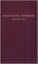 Cover of: Pennsylvania marriages prior to 1790: names of persons for whom marriage licenses were issued in the Province of Pennsylvania, previous to 1790