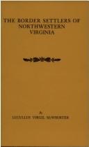 Cover of: The border settlers of northwestern Virginia from 1768 to 1795