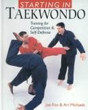 Cover of: Starting in taekwondo: training for competition & self-defense