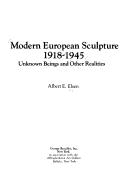 Cover of: Modern European sculpture, 1918-1945 by Albert Edward Elsen