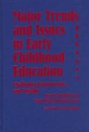 Cover of: Major trends and issues in early childhood education: challenges, controversies, and insights