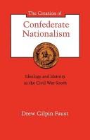 Cover of: The Creation of Confederate Nationalism by Drew Gilpin Faust