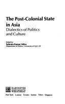 Cover of: The post-colonial state in Asia: dialectics of politics and culture