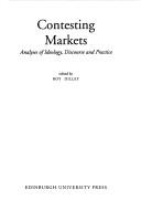 Cover of: Contesting markets: analyses of ideology, discourse and practice