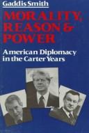 Cover of: Morality, Reason and Power: American Diplomacy in the Carter Years