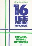 IEE 16th edition wiring regulations : inspection, testing, and certification