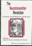 The Neurotransmitter revolution by Roger D. Masters, Michael T. McGuire