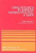 Cover of: Using research to improve nursing practice, a guide